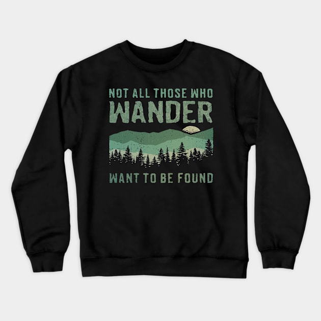 Not All Who Wander Want To Be Found Crewneck Sweatshirt by kg07_shirts